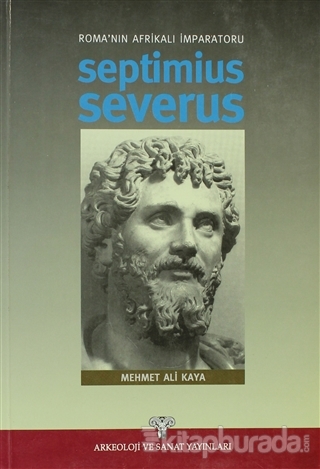 Roma'nın Afrikalı İmparatoru Septimius Severus Mehmet Ali Kaya