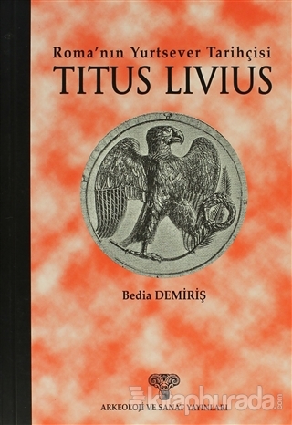 Roma'nın Yurtsever Tarihçisi Titus Livius Bedia Demiriş