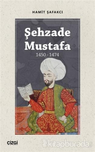 Şehzade Mustafa 1450 - 1474 Hamit Şafakcı