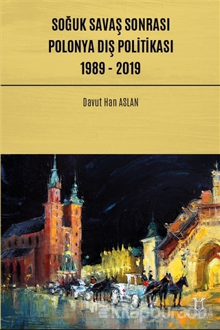 Soğuk Savaş Sonrası Polonya Dış Politikası: 1989 - 2019 Davut Han Asla