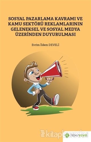Sosyal Pazarlama Kavramı ve Kamu Sektörü Reklamlarının Geleneksel ve Sosyal Medya Üzerinden Duyurulması