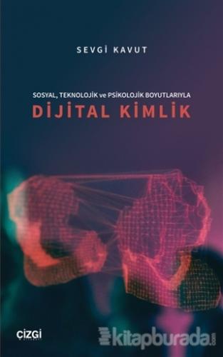Sosyal, Teknolojik ve Psikolojik Boyutlarıyla Dijital Kimlik