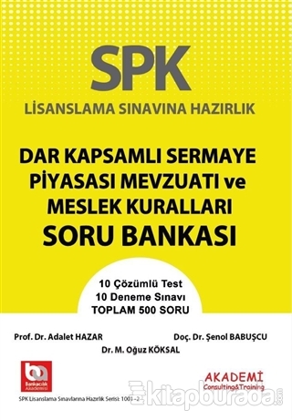 SPK Lisanslama Sınavlarına Hazırlık Dar Kapsamlı Sermaye Piyasası Mevzuatı ve Meslek Kuralları Soru Bankası