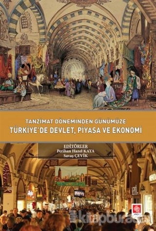 Tanzimat Döneminden Günümüze Türkiyede Devlet Piyasa ve Ekonomi Savaş 