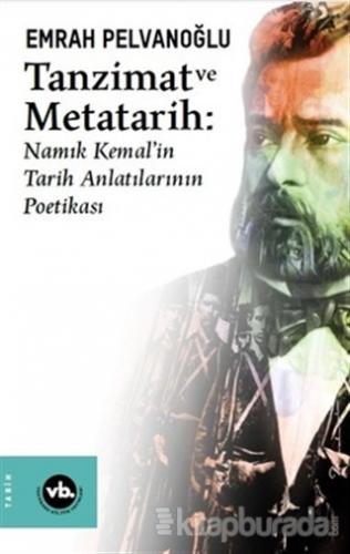 Tanzimat ve Metatarih - Namık Kemal'in Tarih Anlatılarının Poetikası E