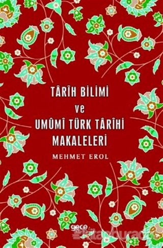 Tarih Bilimi ve Umumi Türk Tarihi Makaleleri Mehmet Erol