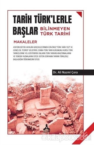 Tarih Türk'lerle Başlar Bilinmeyen Türk Tarihi (Makaleler) Ali Nazmi Ç
