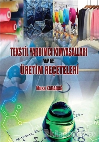 Tekstil Yardımcı Kimyasalları ve Üretim Reçeteleri Musa Karadağ