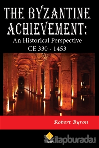 The Byzantine Achievement: An Historical Perspective CE 330 - 1453 Rob
