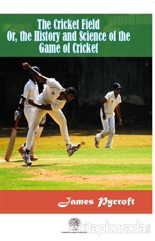 The Cricket Field Or The History and Science Of The Game Of Cricket Ja