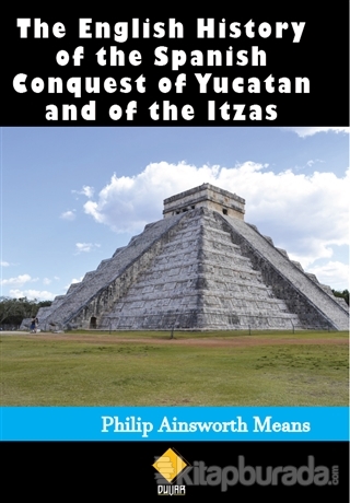 The English History of the Spanish Conquest of Yucatan and of the Itzas