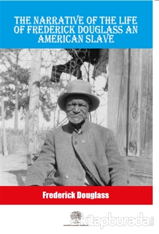 The Narrative Of The Life Of Frederick Douglass An American Slave Fred