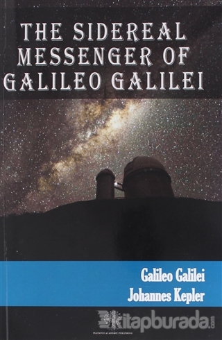 The Sidereal Messenger of Galileo Galilei Galileo Galilei