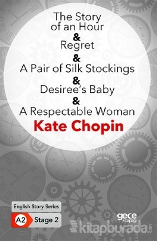 The Story of an Hour - Regret - A Pair of Silk Stockings - Desiree's B