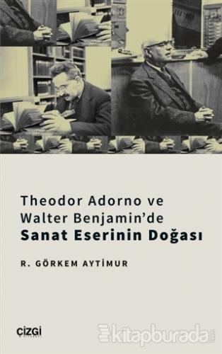 Theodor Adorno ve Walter Benjamin'de Sanat Eserinin Doğası R. Görkem A