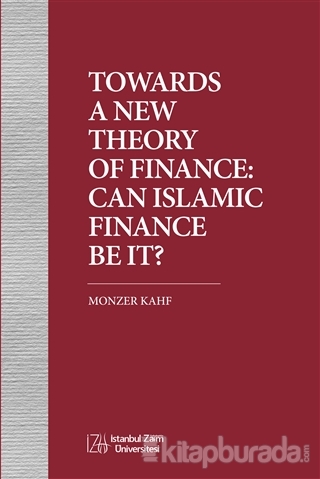 TowardsA NewTheoryOf Finance:CanIslamicFinanceBeIt? Monzer Kahf
