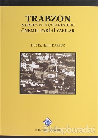 Trabzon Merkez ve İlçelerindeki Önemli Tarihi Yapılar (Ciltli)