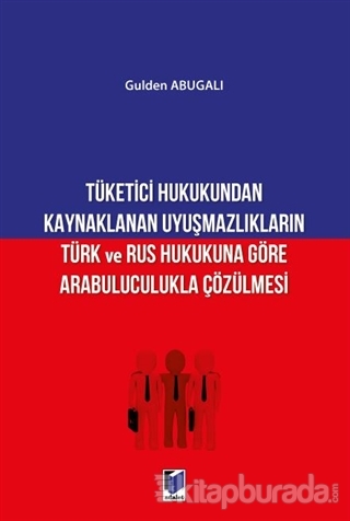 Tüketici Hukukundan Kaynaklanan Uyuşmazlıkların Türk ve Rus Hukukuna G
