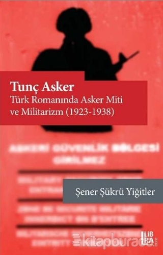 Tunç Asker - Türk Romanında Asker Miti ve Militarizm (1923-1938) Şener