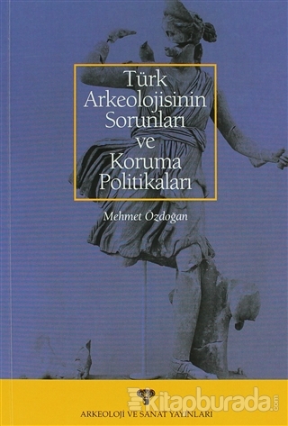 Türk Arkeolojisinin Sorunları ve Koruma Politikaları Mehmet Özdoğan