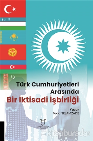 Türk Cumhuriyetleri Arasında Bir İktisadi İşbirliği Fuad Selamzade