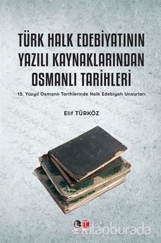Türk Halk Edebiyatının Yazılı Kaynaklarından Osmanlı Tarihleri Elif Tü