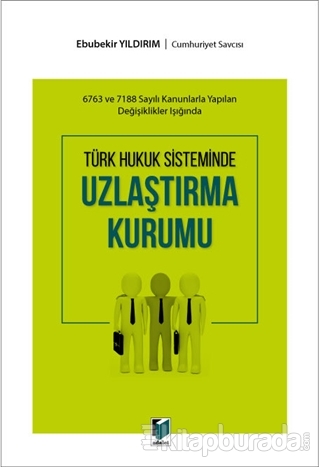 Türk Hukuk Sisteminde Uzlaştırma Kurumu Ebubekir Yıldırım