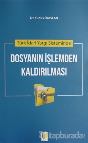 Türk İdari Yargı Sisteminde Dosyanın İşlemden Kaldırılması