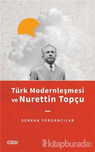 Türk Modernleşmesi ve Nurettin Topçu Serkan Yorgancılar