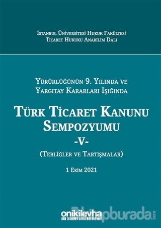 Türk Ticaret Kanunu Sempozyumu - 5 - Yürürlüğünün 9. Yılında ve Yargıtay Kararları Işığında (Ciltli)