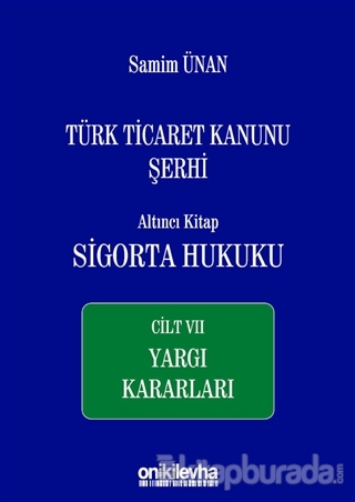 Türk Ticaret Kanunu Şerhi Altıncı Kitap: Sigorta Hukuku - Cilt 7 Yargı Kararları (Ciltli)