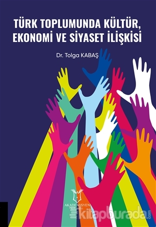 Türk Toplumunda Kültür Ekonomi ve Siyaset İlişkisi Tolga Kabaş