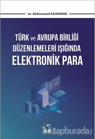 Türk ve Avrupa Birliği Düzenlemeleri Işığında Elektronik Para Abdüssam