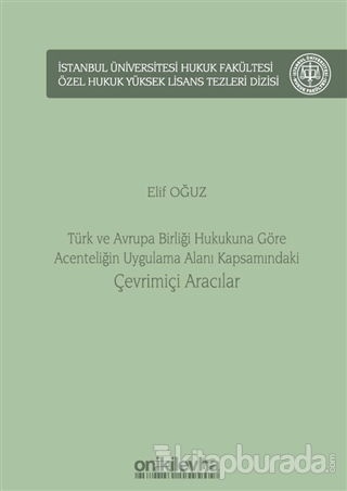 Türk ve Avrupa Birliği Hukukuna Göre Acenteliğin Uygulama Alanı Kapsamındaki Çevrimiçi Aracılar (Ciltli)