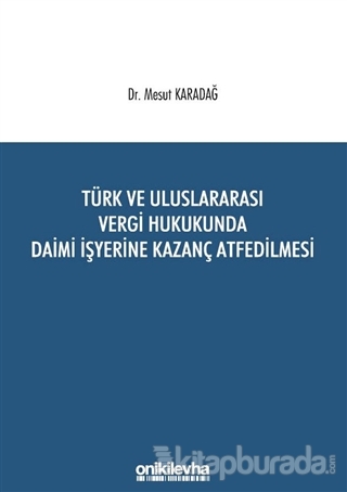 Türk ve Uluslararası Vergi Hukukunda Daimi İşyerine Kazanç Atfedilmesi