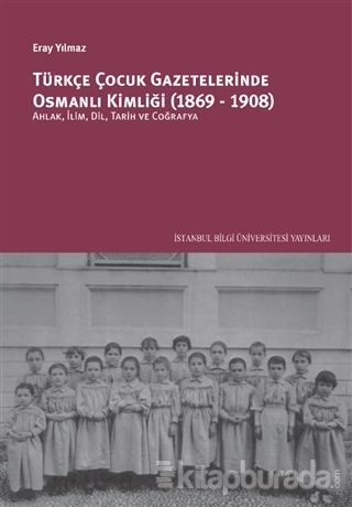 Türkçe Çocuk Gazetelerinde Osmanlı Kimliği (1869-1908) Eray Yılmaz