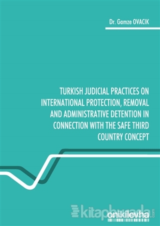 Turkish Judicial Practices on International Protection Removal and Administrative Detention in Connection With the Safe Third Country Concept