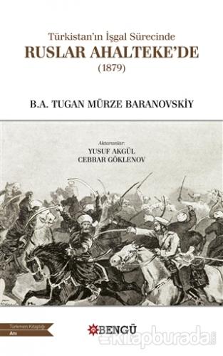 Türkistan'ın İşgal Sürecinde Ruslar Ahalteke'de (1879) B.A. Tugan Mürz