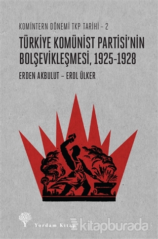 Türkiye Komünist Partisi'nin Bolşevikleşmesi, 1925-1928 Erden Akbulut