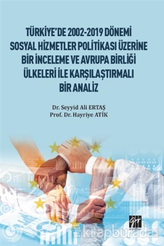 Türkiye'de 2002-2019 Dönemi Sosyal Hizmetler Politikası Üzerine Bir İnceleme ve Avrupa Birliği Ülkeleri ile Karşılaştırmalı Bir Analiz