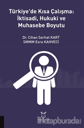 Türkiye'de Kısa Çalışma: İktisadi, Hukuki ve Muhasebe Boyutu Cihan Ser