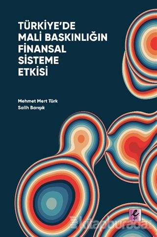 Türkiye'de Mali Baskınlığın Finansal Sisteme Etkisi Salih Barışık