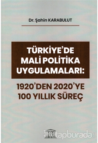 Türkiye'de Mali Politika Uygulamaları: 1920'den 2020'ye 100 Yıllık Süreç