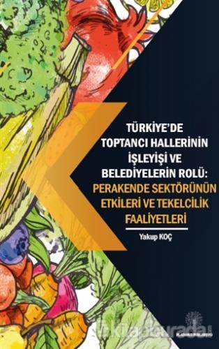 Türkiye'de Toptancı Hallerinin İşleyişi ve Belediyelerin Rolü - Perakende Sektörünün Etkileri Ve Tekelcilik Faaliyetleri