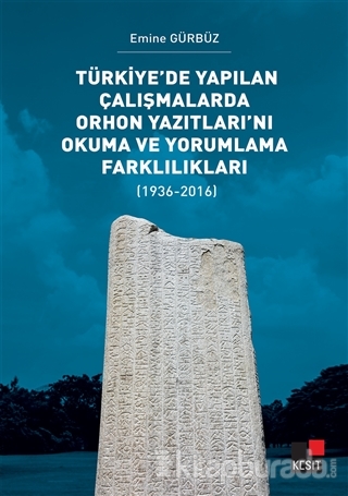 Türkiye'de Yapılan Çalışmalarda Orhon Yazıtları'nı Okuma ve Yorumlama Farklılıkları