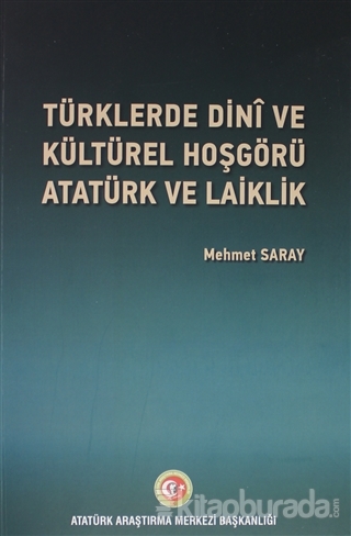 Türklerde Dini ve Kültürel Hoşgörü,Atatürk ve Laiklik Mehmet Saray