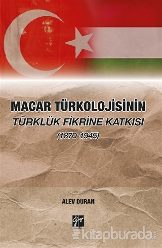 Türkolojisinin Türklük Fikrine Katkısı (1870-1945) Alev Duran