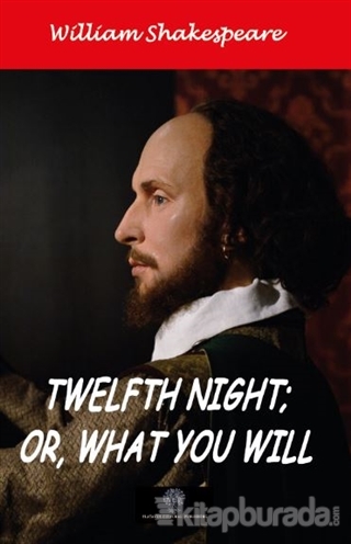 Twelfth Night; Or, What You Will William Shakespeare