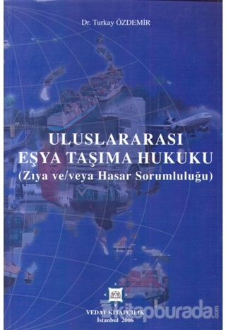 Uluslararası Eşya Taşıma Hukuku - Zıya ve Hasar Sorumluluğu Turkay Özd