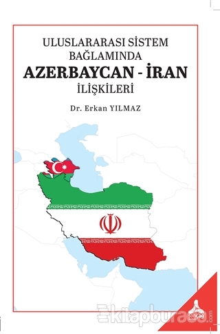 Uluslararası Sistem Bağlamında Azerbaycan-İran İlişkileri Erkan Yılmaz